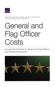 General and Flag Officer Costs: Annual Cost Estimates for General and Flag Officers and Supporting Personnel General and Flag Officer Costs: Annual Cost Estimates for General and Flag Officers and Supporting Personnel