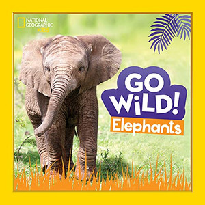 Go Wild! Elephants - Hardcover Go Wild! Elephants - Hardcover