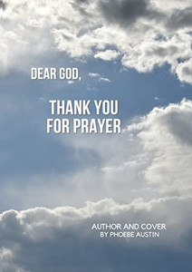 Dear God, Thank You for Prayer Dear God, Thank You for Prayer