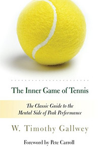The Inner Game of Tennis: The Classic Guide to the Mental Side of Peak Performance The Inner Game of Tennis: The Classic Guide to the Mental Side of Peak Performance