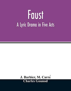 Faust: a lyric drama in five acts Faust: a lyric drama in five acts