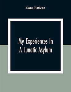 My Experiences In A Lunatic Asylum