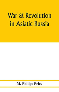 War & revolution in Asiatic Russia War & revolution in Asiatic Russia