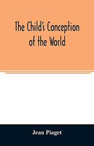 The child's conception of the world The child's conception of the world