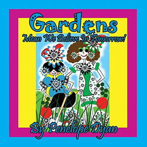 Gardens Mean We Believe In Tomorrow! Gardens Mean We Believe In Tomorrow!