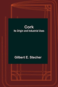 Cork: Its Origin and Industrial Uses Cork: Its Origin and Industrial Uses