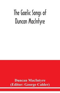 The Gaelic songs of Duncan MacIntyre The Gaelic songs of Duncan MacIntyre