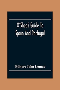 O'Shea'S Guide To Spain And Portugal O'Shea'S Guide To Spain And Portugal