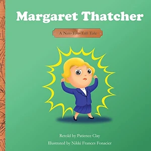 Margaret Thatcher: A Not-Too-Tall Tale