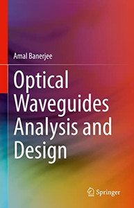 Optical Waveguides Analysis and Design Optical Waveguides Analysis and Design