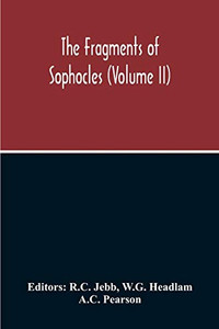 The Fragments Of Sophocles (Volume II) The Fragments Of Sophocles (Volume II)