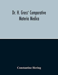 Dr. H. Gross' Comparative Materia Medica Dr. H. Gross' Comparative Materia Medica