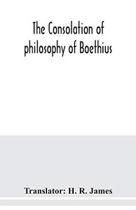 The consolation of philosophy of Boethius The consolation of philosophy of Boethius