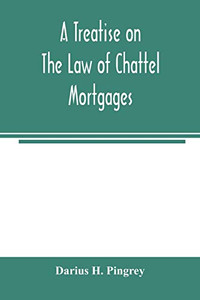 A treatise on the law of chattel mortgages A treatise on the law of chattel mortgages