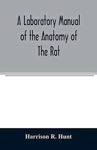 A laboratory manual of the anatomy of the rat A laboratory manual of the anatomy of the rat