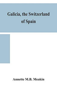 Galicia, the Switzerland of Spain - Hardcover