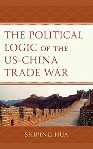 The Political Logic of the USChina Trade War The Political Logic of the USChina Trade War