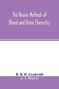 The newer methods of blood and urine chemistry The newer methods of blood and urine chemistry