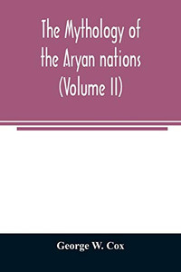 The mythology of the Aryan nations (Volume II) The mythology of the Aryan nations (Volume II)