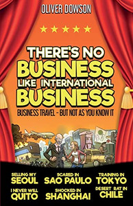 There's No Business Like International Business There's No Business Like International Business