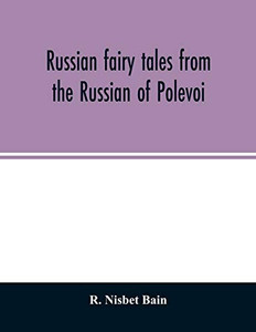 Russian fairy tales from the Russian of Polevoi Russian fairy tales from the Russian of Polevoi