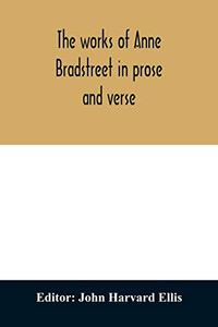 The works of Anne Bradstreet in prose and verse The works of Anne Bradstreet in prose and verse