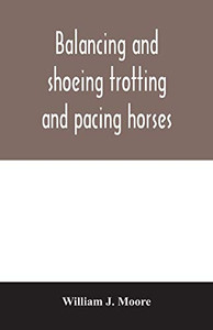 Balancing and shoeing trotting and pacing horses Balancing and shoeing trotting and pacing horses