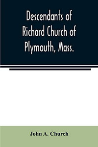 Descendants of Richard Church of Plymouth, Mass. Descendants of Richard Church of Plymouth, Mass.