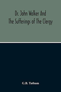 Dr. John Walker And The Sufferings Of The Clergy