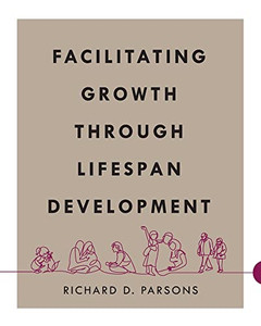 Facilitating Growth Through Lifespan Development Facilitating Growth Through Lifespan Development