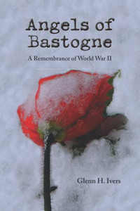 Angels of Bastogne: A Remembrance of World War II Angels of Bastogne: A Remembrance of World War II