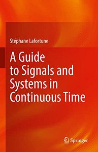 A Guide to Signals and Systems in Continuous Time A Guide to Signals and Systems in Continuous Time
