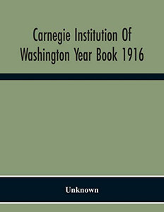 Carnegie Institution Of Washington Year Book 1916 Carnegie Institution Of Washington Year Book 1916