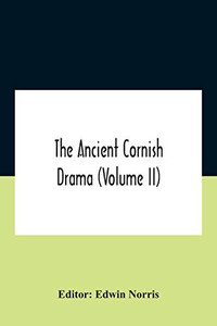 The Ancient Cornish Drama (Volume Ii) - Paperback The Ancient Cornish Drama (Volume Ii) - Paperback