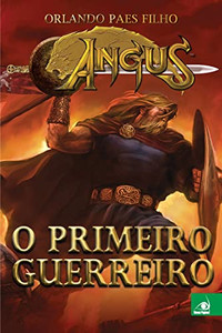Angus - O Primeiro Guerreiro (Portuguese Edition) Angus - O Primeiro Guerreiro (Portuguese Edition)