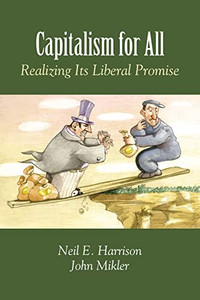 Capitalism for All: Realizing Its Liberal Promise Capitalism for All: Realizing Its Liberal Promise
