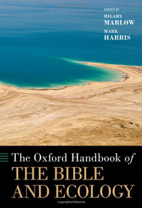 The Oxford Handbook of the Bible and Ecology (Oxford Handbooks) The Oxford Handbook of the Bible and Ecology (Oxford Handbooks)