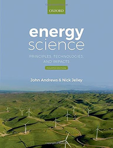 Energy Science 4th Edition: Principles Technologies and Impacts Energy Science 4th Edition: Principles Technologies and Impacts