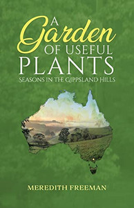 A Garden of Useful Plants: Seasons in the Gippsland Hills - Paperback A Garden of Useful Plants: Seasons in the Gippsland Hills - Paperback