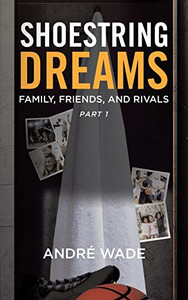 Shoestring Dreams: Part 1: Family, Friends, and Rivals - Paperback Shoestring Dreams: Part 1: Family, Friends, and Rivals - Paperback