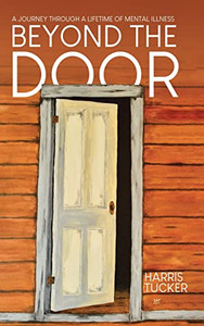 Beyond the Door: A Journey Through a Lifetime of Mental Illness - Hardcover Beyond the Door: A Journey Through a Lifetime of Mental Illness - Hardcover