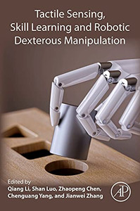 Tactile Sensing, Skill Learning, and Robotic Dexterous Manipulation Tactile Sensing, Skill Learning, and Robotic Dexterous Manipulation