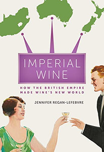 Imperial Wine: How the British Empire Made Wines New World