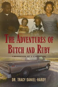 The Adventures of Butch and Ruby: Chronicles of a Caregiver The Adventures of Butch and Ruby: Chronicles of a Caregiver