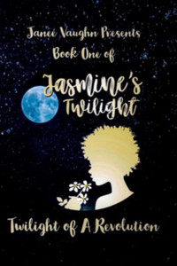 Book One of Jasmine's Twilight: Twilight of a Revolution
