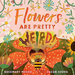 Flowers Are Pretty ... Weird! (Nature's Top Secrets)