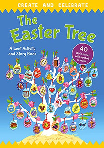 Create and celebrate: The Easter Tree: A Lent Activity and Story Book Create and celebrate: The Easter Tree: A Lent Activity and Story Book