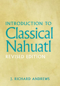 Introduction to Classical Nahuatl, Revised Edition
