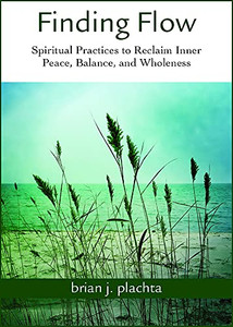 Finding Flow: Spiritual Practices to Reclaim Inner Peace, Balance, and Wholeness