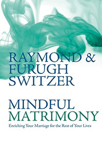 Mindful Matrimony: Enriching Your Marriage for the Rest of Your Lives Mindful Matrimony: Enriching Your Marriage for the Rest of Your Lives